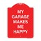 Signmission Designer Series Sign My Garage Makes Me Happy, Red & White Aluminum Sign, 18" x 24", RW-1824-23866 A-DES-RW-1824-23866 - alternate 1